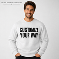 Adult model wearing a Customize Your Way sweatshirt